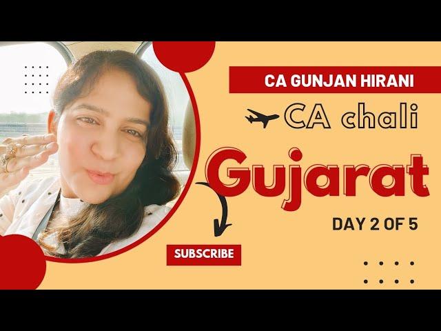 CA CHALI GUJARAT || DAY 2 || CA GUNJAN HIRANI ||