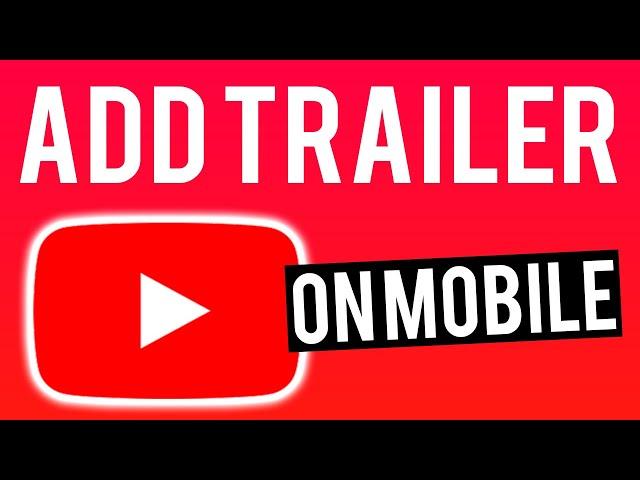 How To Add Channel Trailer To YouTube Channel on Mobile