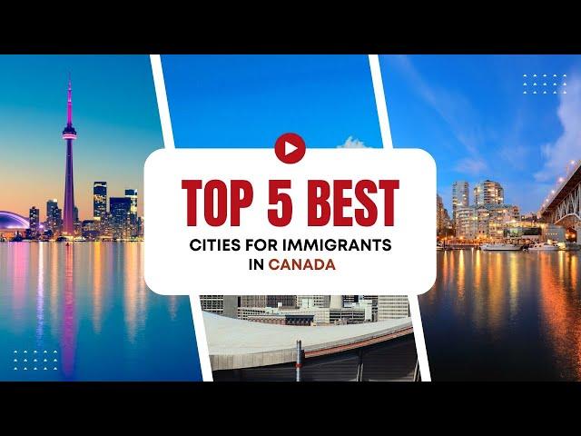 Top 5 Best Cities for Immigrants in Canada – Where Should You Move?