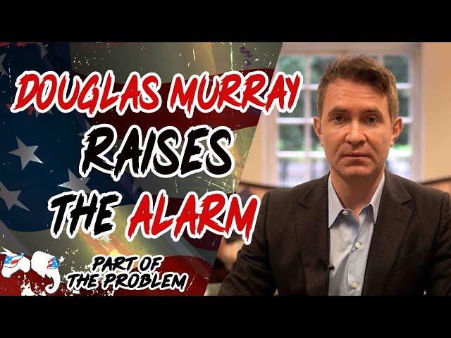 Douglas Murray Raises The Alarm | Part Of The Problem 1141