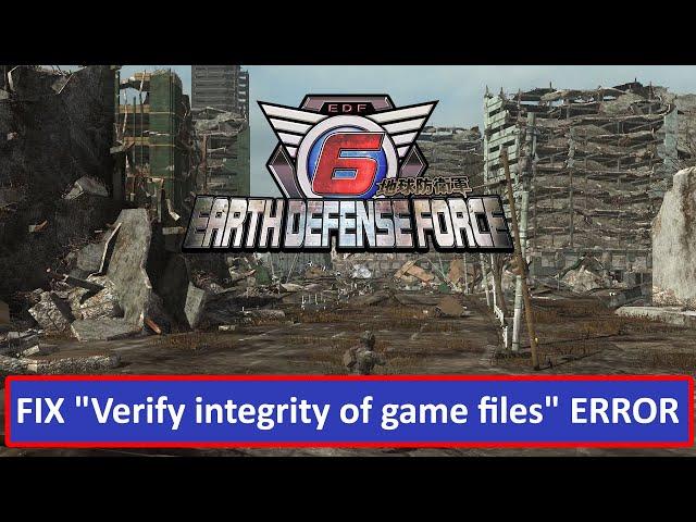 How To Fix "Verify integrity of game files" error In EARTH DEFENSE FORCE 6