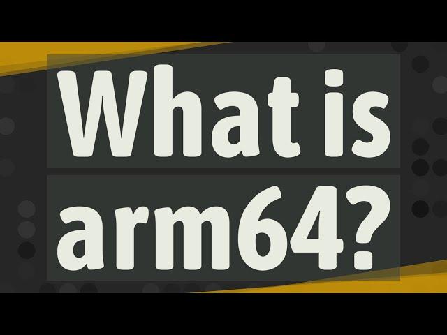 What is arm64?