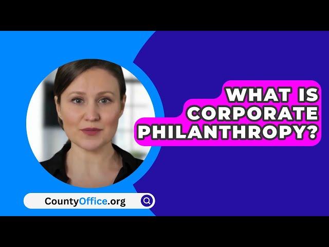 What Is Corporate Philanthropy? - CountyOffice.org