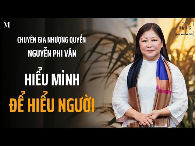 Hiểu mình để hiểu người | Chuyên gia nhượng quyền Nguyễn Phi Vân | Doanh nhân thực chiến