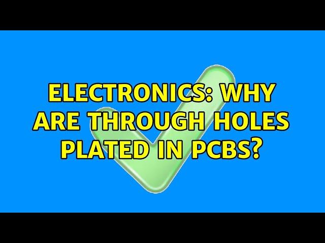 Electronics: Why are through holes PLATED in PCBs? (7 Solutions!!)