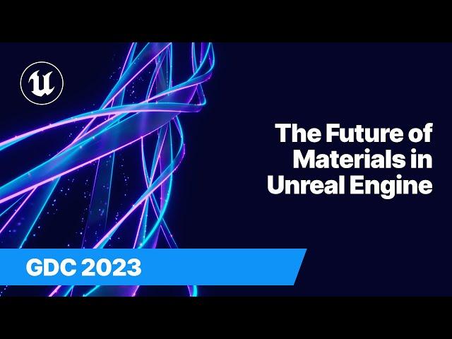 The Future of Materials in Unreal Engine | GDC 2023