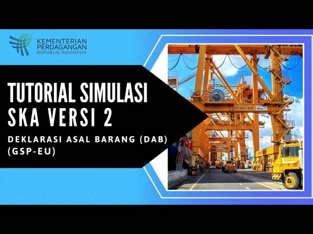 TUTORIAL SIMULASI Pengajuan DAB GSP EU e-SKA versi 2