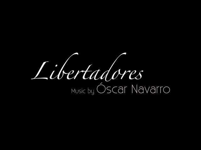 "LIBERTADORES" (Symphony Orchestra version) - Oscar Navarro