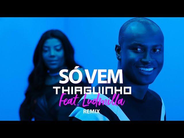 Thiaguinho - Só Vem part. Ludmilla (Remix) [Clipe Oficial]