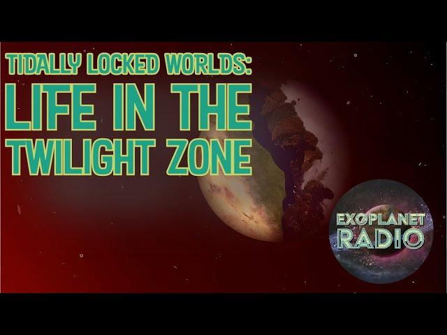 Tidally Locked Worlds: Life in the Twilight Zone | Exoplanet Radio ep 34