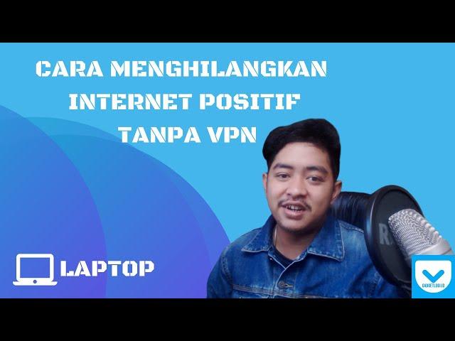 Cara Menghilangkan Internet Positif Tanpa VPN Di Laptop (Gratis)