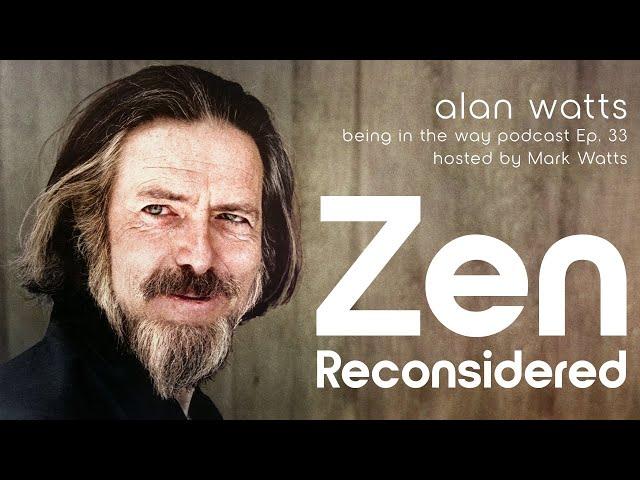 Alan Watts: Zen Reconsidered – Being in the Way Podcast Ep. 33