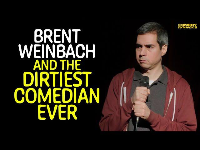 Brent Weinbach and the Dirtiest Comedian Ever