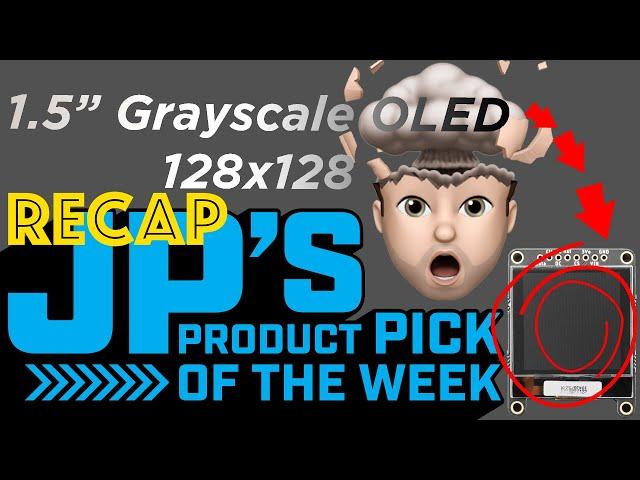 JP’s Product Pick of the Week RECAP 1.5" Grayscale OLED @adafruit @johnedgarpark