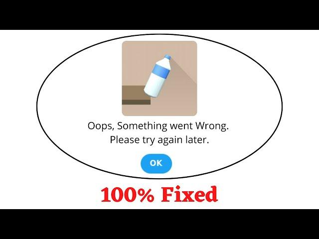 Fix Bottle Flip 3D Oops Something Went Wrong Error. Please Try Again Later Problem Error Solved