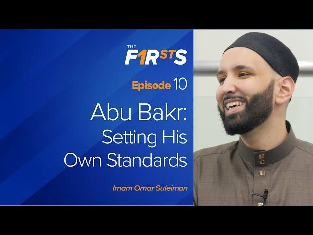 Abu Bakr (ra) - Part 2: Setting His Own Standards | The Firsts | Dr. Omar Suleiman