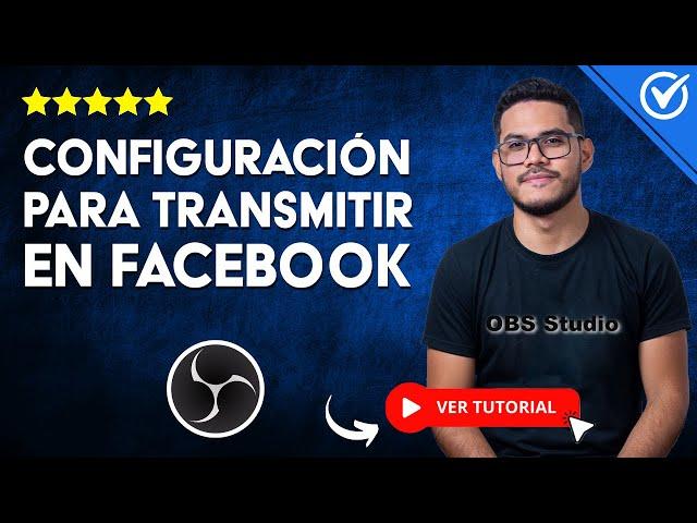 La MEJOR CONFIGURACIÓN para Transmitir en Vivo Facebook con OBS Studio   [Sin Lag] 