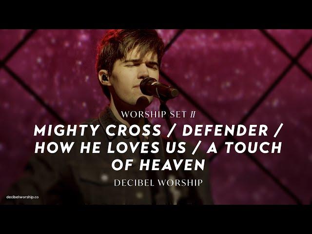 Mighty Cross / Defender / How He Loves Us / A Touch of Heaven | Decibel Worship