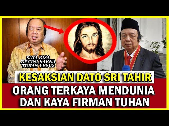 KESAKSIAN Dato Sri Prof  Dr  Tahir, MBA ORANG KAYA MENDUNIA DAN ANAK TUHAN YESUS YanG DIBERKATI