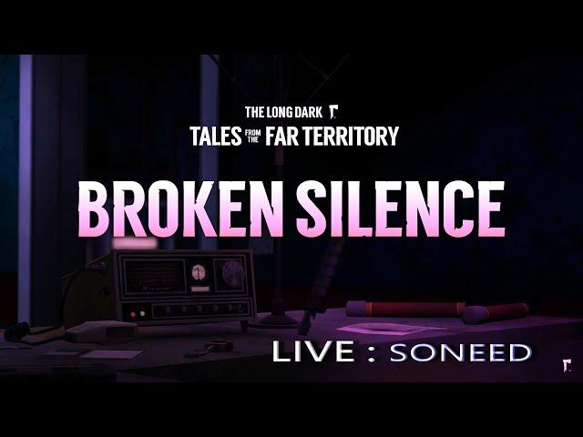 SONEED 直播 -The Long Dark ｜TALES FROM THE FAR TERRITORY, PART SIX: BROKEN SILENCE【12】