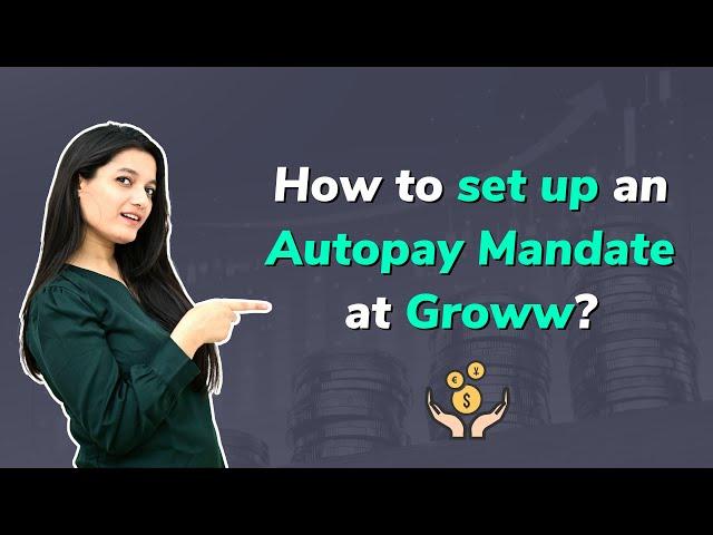 How to set up an Autopay mandate on Groww? | What is Autopay mandate?