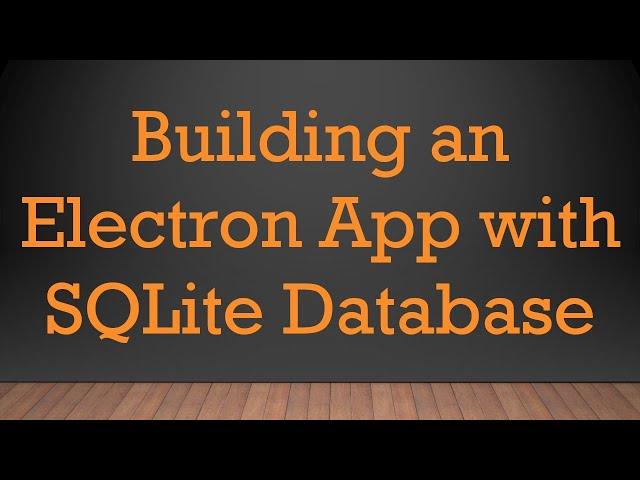 Building an Electron App with SQLite Database