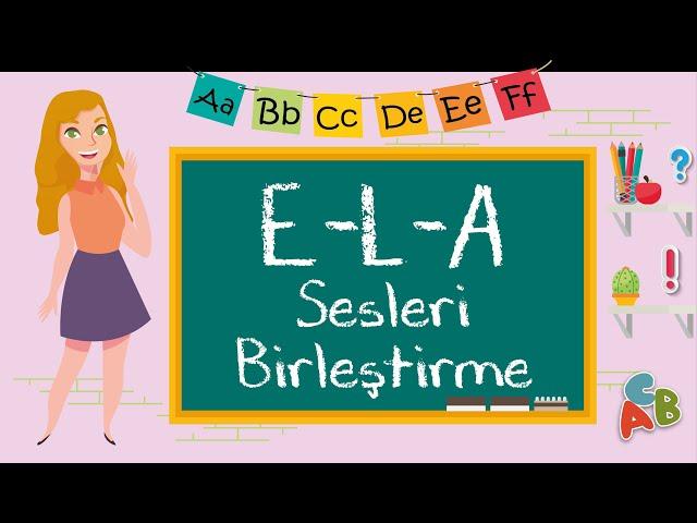 E, L, A Sesi Birleştirme - Kelime ve Cümle Oluşturma - A Sesini Öğreniyorum