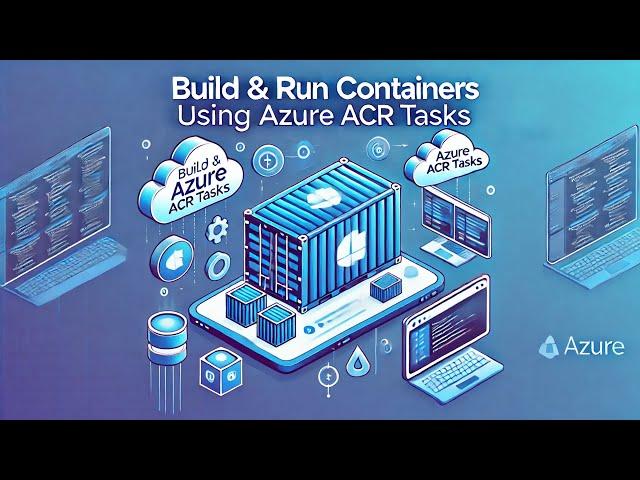 "Master Azure ACR Tasks: Build and Run Containers Effortlessly!"