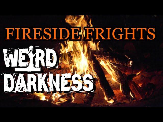 #FIRESIDEFRIGHTS VOLUME 32  #WeirdDarkness