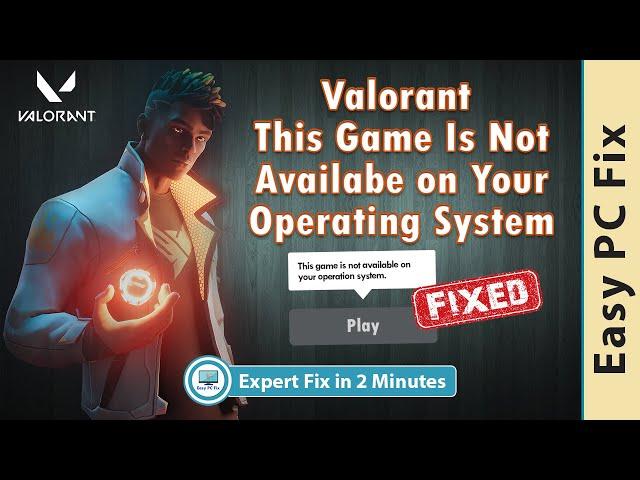 Valorant This Game is Not Available on Your Operating System (Easy Troubleshooting Guide 2021)