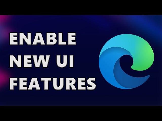 How to Enable Microsoft Edge NEW UI and Features