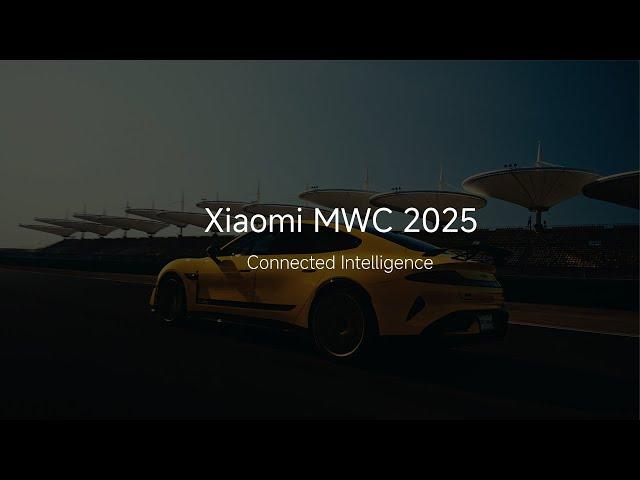 Xiaomi MWC 2025 | Connected Intelligence