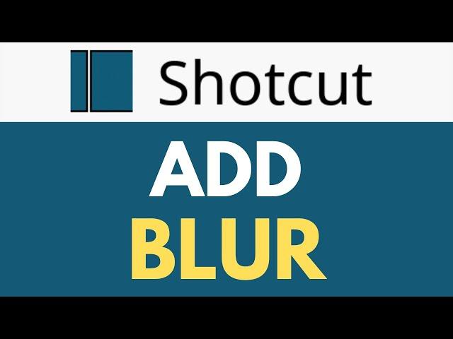 How To Add Blur in Shotcut | Adding and Customizing Blur | Shotcut Tutorial