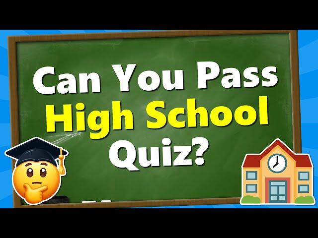 Are You SMARTER Than a High School Student?  General Knowledge Quiz 