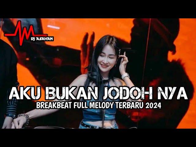 DJ Aku Bukan Jodoh Nya Breakbeat Full Melody Terbaru 2024 ( DJ ASAHAN V2 )