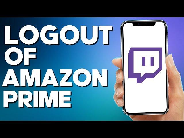 How to Logout of Amazon Prime on Twitch