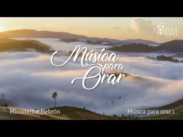 MÚSICA PARA ORAR 1 | Ministerios Hebrón | Iglesia Estrella de Israel