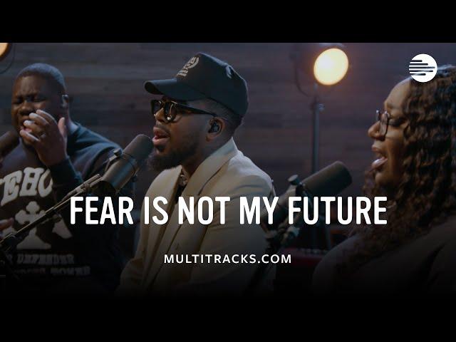 Maverick City Music - Fear Is Not My Future (MultiTracks Session)