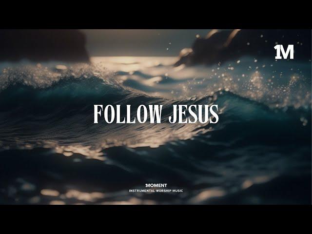 FOLLOW JESUS - Soaking Instrumental Music + 1Moment Music