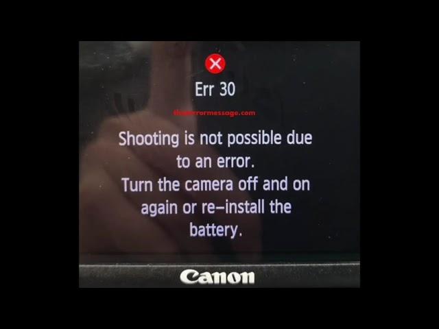 Error 30 - Shooting is not possible due to an error (Canon Camera)