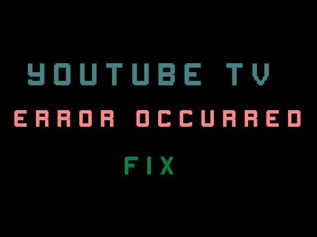 YouTube TV an error occurred please try again later |how to fix|