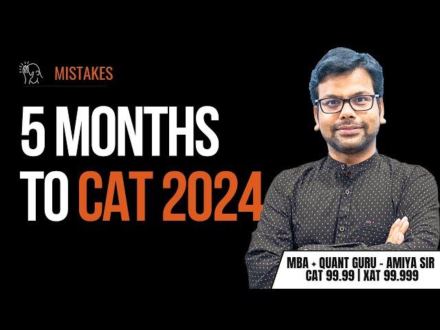 5 Months to CAT 2024 | Mistakes People Do | AMIYA | AIM IIM 99.9+