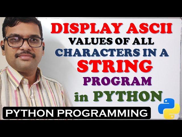 PROGRAM TO DISPLAY ASCII VALUES FOR ALL CHARACTERS OF GIVEN STRING || PYTHON PROGRAMMING