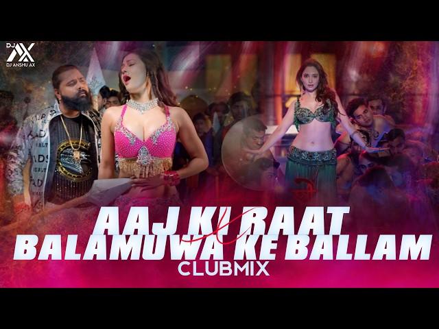 Aaj Ki Raat X Balamuwa Ke Ballam | Dj Anshu aX | Club Mix | Stree 2 | Bhojpuri X Hindi Mashup