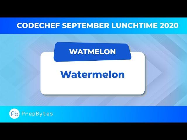 CodeChef September Lunchtime 2020 | Watermelon | WATMELON