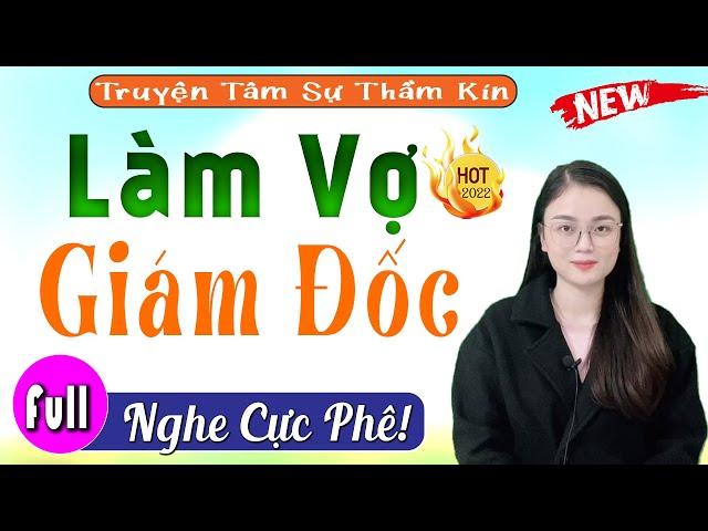 Nghe Thử Đi Đảm Bảo Không Hối Hận: LÀM VỢ GIÁM ĐỐC - Full Truyện Ngắn Thầm Kín Hay Nhất 2022