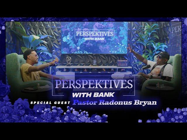 Pastor Radonus Bryan || Perspektives With Bank!