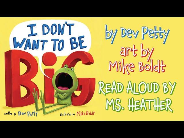 I Don't Want To Be Big Read Aloud