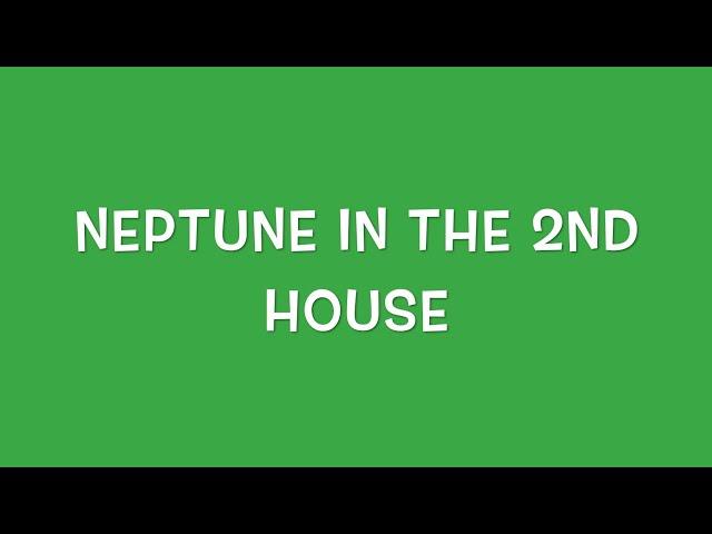 Neptune In The 2nd House