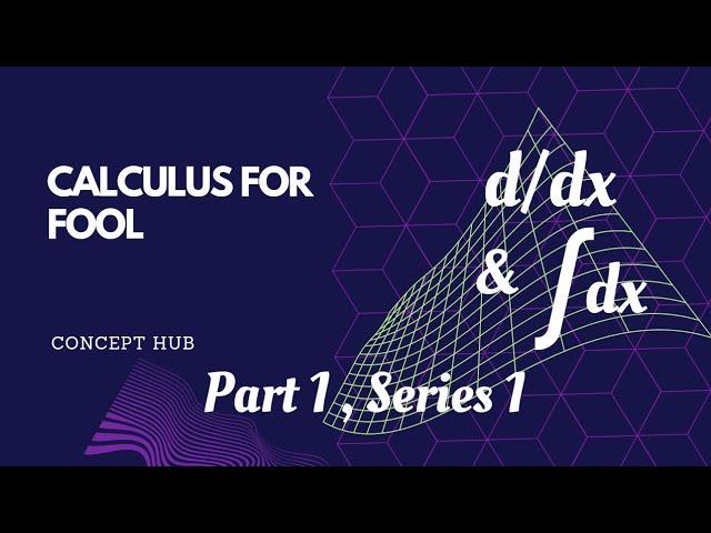 calculus for fool, part 1 , series 1, concept hub